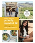 Image for Recipes for a perfectly imperfect life: how to eat for real life, overcome self doubt, and be your most amazing self
