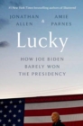 Image for Lucky  : how Joe Biden barely won the presidency