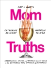 Image for Cat and Nat&#39;s Mom Truths: Embarrassing Stories and Brutally Honest Advice On the Extremely Real Struggle  of Motherhood