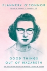 Image for Good Things out of Nazareth: The Uncollected Letters of Flannery O&#39;Connor and Friends
