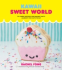 Image for Kawaii Sweet World : 75 Cute, Colorful Confections