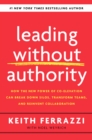 Image for Leading Without Authority : How Every One of Us Can Build Trust, Create Candor, Energize Our Teams, and Make a Difference