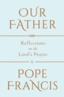 Image for Our Father: Reflections on the Lord&#39;s Prayer