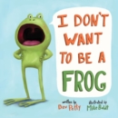 Image for I don&#39;t want to be a frog