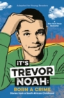Image for It&#39;s Trevor Noah: Born a Crime : Stories from a South African Childhood (Adapted for Young Readers)