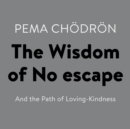Image for Wisdom of No Escape: And the Path of Loving-Kindness