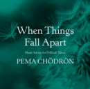 Image for When Things Fall Apart: Heart Advice for Difficult Times