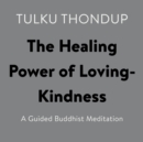 Image for Healing Power of Loving-kindness: A Guided Buddhist Meditation