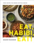 Image for Eat, Habibi, Eat! : Fresh Recipes for Modern Egyptian Cooking