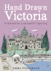 Image for Hand Drawn Victoria : An Illustrated Tour in and around BC&#39;s Capital City