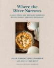 Image for Where the river narrows  : classic French &amp; nostalgic Quebecois recipes from St. Lawrence restaurant