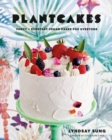 Image for Plantcakes  : fancy + everyday vegan cakes for everyone