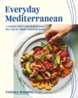Image for Everyday Mediterranean : A Complete Guide to the Mediterranean Diet with 90+ Simple, Nourishing Recipes