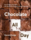 Image for Chocolate All Day : From Simple to Decadent. 100+ Recipes for Everyone&#39;s Favorite Ingredient