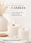Image for The little book of candles  : a guide to styling your space, setting your intention, &amp; illuminating your life