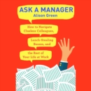 Image for Ask a Manager: How to Navigate Clueless Colleagues, Lunch-Stealing Bosses, and the Rest of Your Life at Work