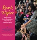 Image for Reach Higher: An Inspiring Photo Celebration of First Lady Michelle Obama