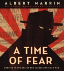 Image for A time of fear  : America in the era of red scares and Cold War