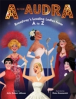 Image for A is for Audra : Broadway&#39;s Leading Ladies from A to Z