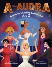 Image for A is for Audra: Broadway&#39;s Leading Ladies from A to Z