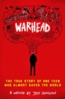 Image for Warhead : The True Story of One Teen Who Almost Saved the World