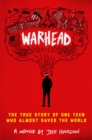 Image for Warhead : The True Story of One Teen Who Almost Saved the World