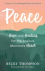 Image for Peace : Hope and Healing for the Anxious Momma&#39;s Heart