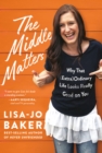 Image for Middle Matters: Why That (Extra)Ordinary Life Looks Really Good on You