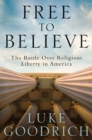 Image for Free to Believe : The Battle Over Religious Liberty in America