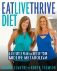 Image for Eat, Live, Thrive Diet: A Lifestyle Plan to Rev Up Your Midlife Metabolism