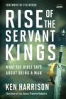 Image for Rise of the Servant Kings: What the Bible Says About Being a Man