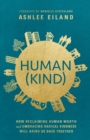 Image for Human(Kind) : How Reclaiming Human Worth and Embracing Radical Kindness Will Bring Us Back Together