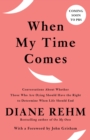 Image for When my time comes: talks with twenty-three men and women about whether those who are dying should have the right to determine when life should end
