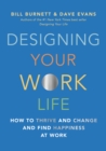 Image for Designing your work life: how to thrive and change and find happiness at work