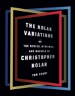 Image for The Nolan Variations : The Movies, Mysteries, and Marvels of Christopher Nolan