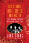 Image for Big Sister, Little Sister, Red Sister : Three Women at the Heart of Twentieth-Century China