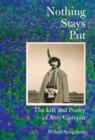 Image for Nothing stays put  : the life and poetry of Amy Clampitt