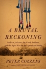 Image for A Brutal Reckoning : Andrew Jackson, the Creek Indians, and the Epic War for the American South