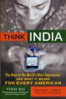 Image for Think India  : the rise of the world&#39;s next great power and what it means for business, politics, and everything else