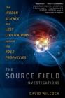 Image for Source Field Investigations : The Hidden Science and Lost Civilizations Behind the 2012 Prophecies