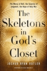 Image for The skeletons in God&#39;s closet: the mercy of Hell, the surprise of judgment, the hope of holy war