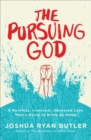 Image for The pursuing God: a reckless, irrational, obsessed love that&#39;s dying to bring us home