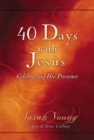 Image for 40 Days With Jesus : Celebrating His Presence