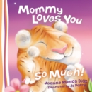 Image for Mommy loves you so much
