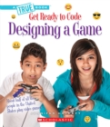 Image for Designing a Game (A True Book: Get Ready to Code)