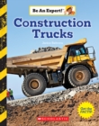 Image for Construction Trucks (Be an Expert!) (Library Edition)