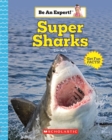 Image for Super Sharks (Be An Expert!)