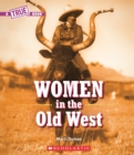 Image for Women in the Old West (A True Book)