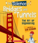 Image for The Science of Bridges and Tunnels: The Art of Engineering (The Science of Engineering)
