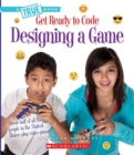Image for Designing a Game (A True Book: Get Ready to Code)